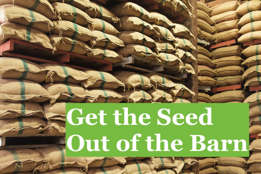 Get the Seed Out of the Barn